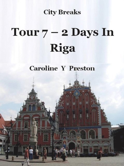 Caroline  Y Preston - City Breaks - Tour 7 - 2 Days In Riga, E-bok. Tillgänglighet: Lägg i varukorg