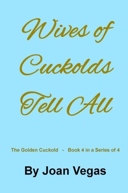 Joan Vegas - Wives of Cuckolds Tell All, E-bok