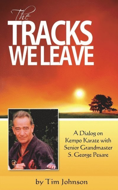 Tim Johnson - Tracks We Leave: A Dialog With Senior Grandmaster S. George Pesare, E-bok