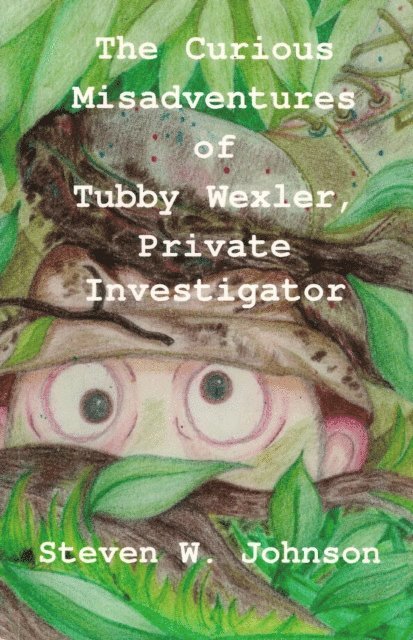 Steven W. Johnson - Curious Misadventures of Tubby Wexler, Private Investigator, E-bok