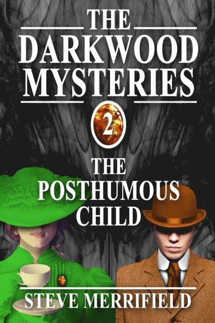 Steve Merrifield - Darkwood Mysteries (2): The Posthumous Child, E-bok