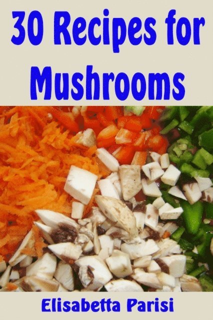 Elisabetta Parisi - 30 Recipes for Mushrooms, E-bok. Tillgänglighet: Lägg i varukorg