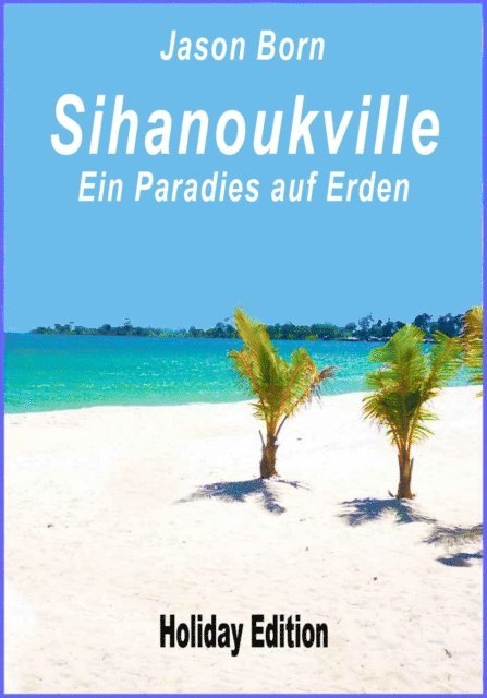 Jason Born - Sihanoukville - Ein Paradies auf Erden, E-bok