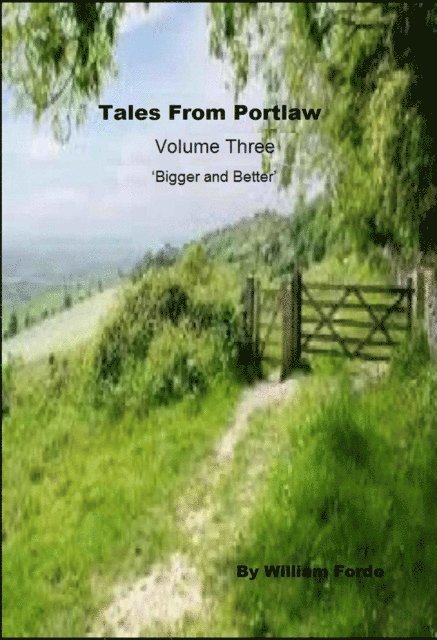 William Forde - Tales From Portlaw Volume Three: 'Bigger and Better', E-bok