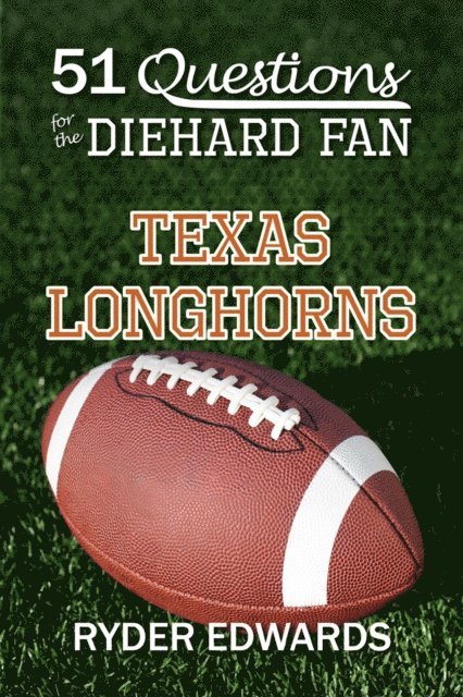 Ryder Edwards - 51 Questions for the Diehard Fan: Texas Longhorns, E-bok