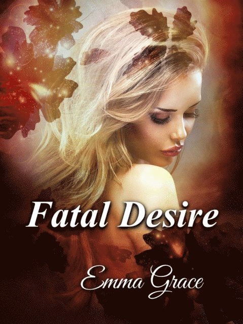 Emma Grace - Fatal Desire, E-bok