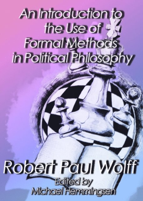 Robert Paul Wolff - Introduction to the Use of Formal Methods in Political Philosophy, E-bok