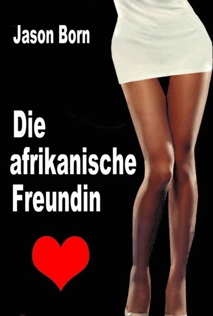 Jason Born - Die afrikanische Freundin, E-bok