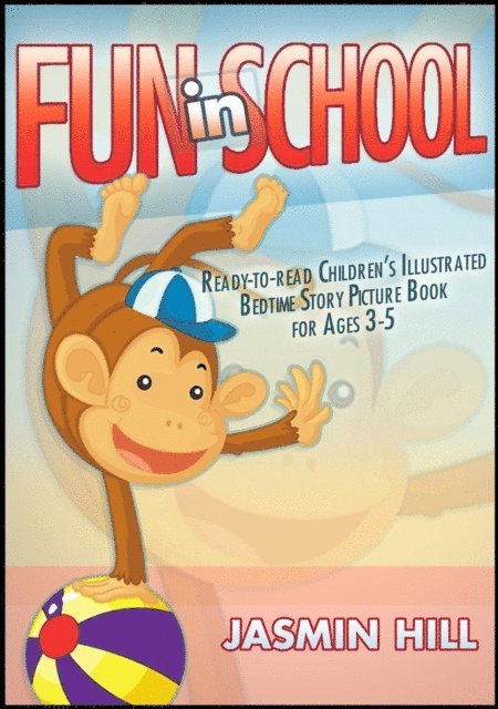 Jasmin Hill - Fun In School: Ready-to-read Children's Illustrated Bedtime Story Picture Book For Ages 2-5, E-bok. Tillgänglighet: Lägg i varukorg