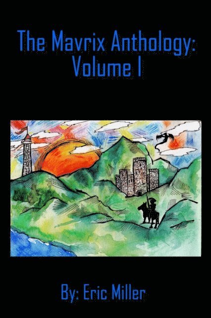 Eric Miller - Mavrix Anthology:  Volume 1, E-bok