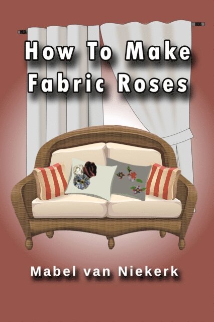 Mabel Van Niekerk - How To Make Fabric Roses, E-bok. Tillgänglighet: Lägg i varukorg