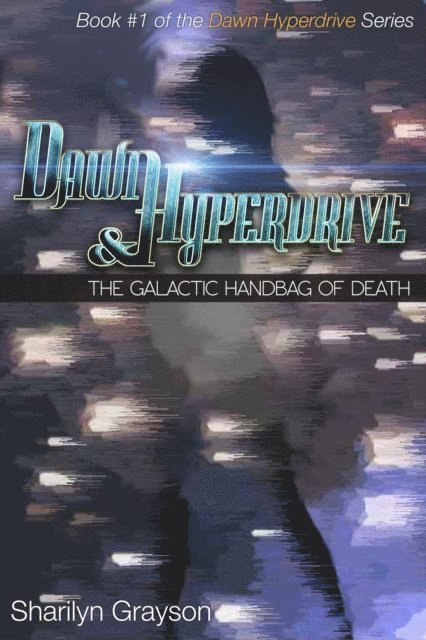Sharilyn Grayson - Dawn Hyperdrive and the Galactic Handbag of Death, E-bok