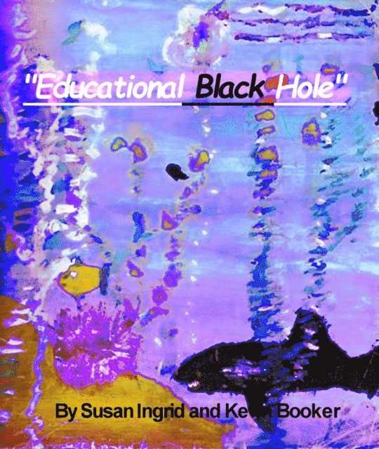 Kevin Booker, Susan Ingred - Educational Black Hole (and the Egg Heads that control it), E-bok. Tillgänglighet: Lägg i varukorg