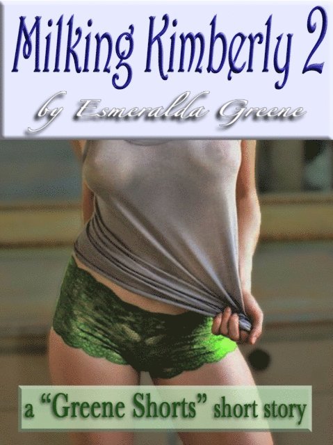Esmeralda Greene - Milking Kimberly 2; A Short Story of Eroticized Breast Milk, E-bok