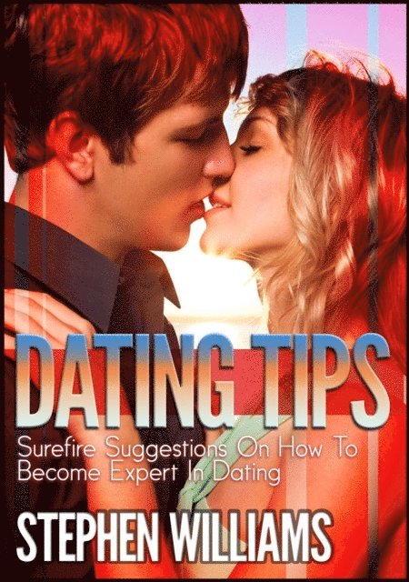 Dating Tips: Surefire Suggestions On How To Become Expert In Dating