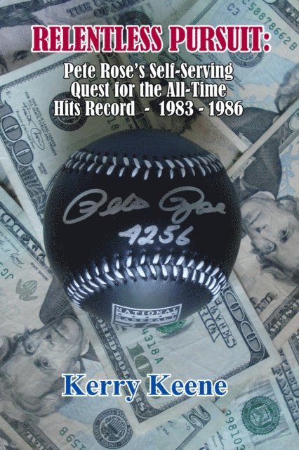 Kerry Keene - Relentless Pursuit: Pete Rose's Self-Serving Quest for the All-Time Hits Record - 1983 - 1986, E-bok