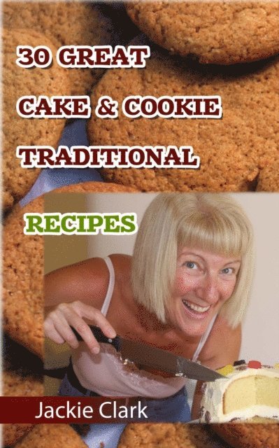 Jackie Clark - 30 Mouthwatering Cake & Cookie Traditional Recipes, E-bok
