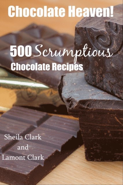 Lamont Clark - Chocolate Heaven! 500 Scrumptious Chocolate Recipes, E-bok. Tillgänglighet: Lägg i varukorg