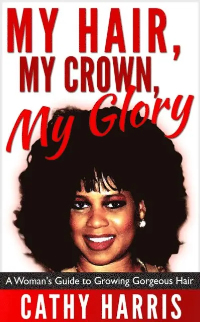 Cathy Harris - My Hair, My Crown, My Glory: A Woman's Guide to Growing Gorgeous Hair, E-bok. Tillgänglighet: Lägg i varukorg