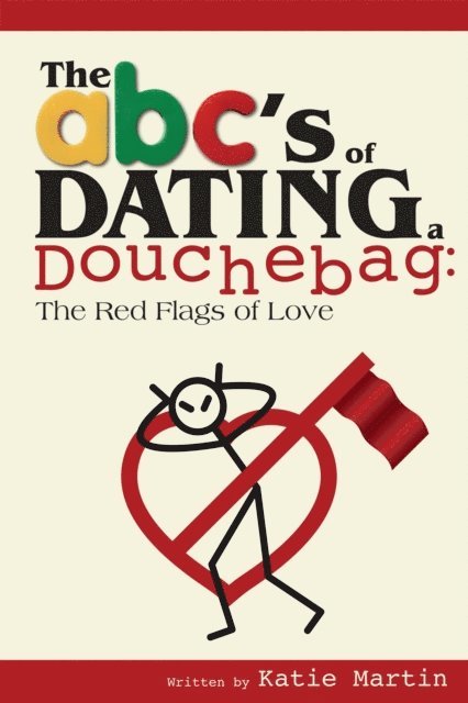 Katie Martin - ABC's of Dating a Douchebag: The Red Flags of Love, E-bok