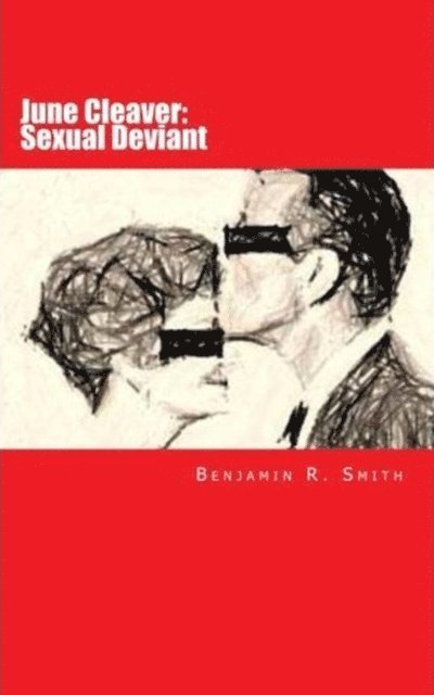 Benjamin Smith - June Cleaver: Sexual Deviant, E-bok
