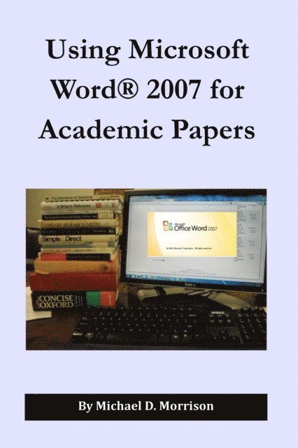 Michael D. Morrison - Using Microsoft Word 2007 for Academic Papers, E-bok
