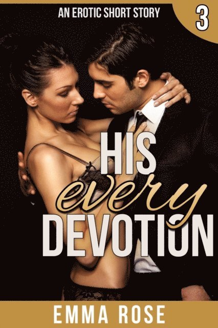 Emma Rose - His Every Devotion: The Billionaire's Contract 3, E-bok