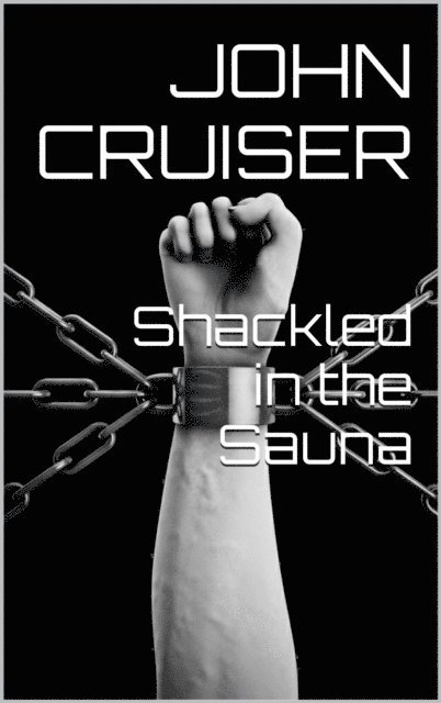 John Cruiser - Shackled in the Sauna, E-bok