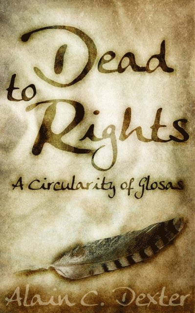 Alain C. Dexter - Dead to Rights: A Circularity of Glosas, E-bok