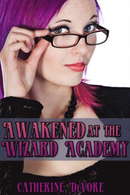 Catherine DeVore - Awakened at the Wizard Academy (FFM Erotica), E-bok