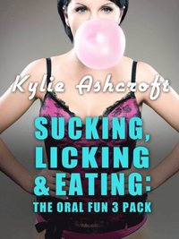 Sucking, Licking & Eating: The Oral Fun 3 Pack (Erotica Bundle)