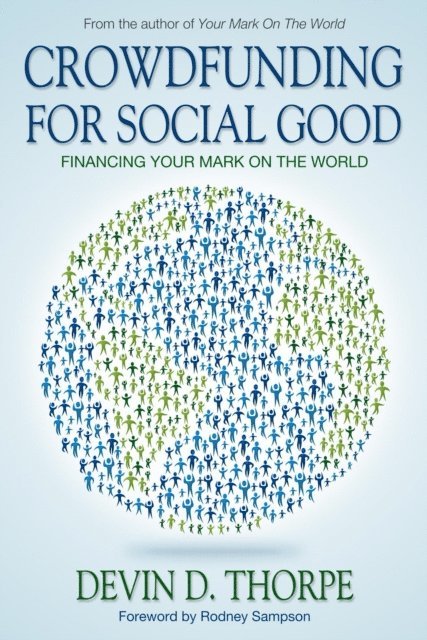 Devin Thorpe - Crowdfunding for Social Good, Financing Your Mark on the World, E-bok