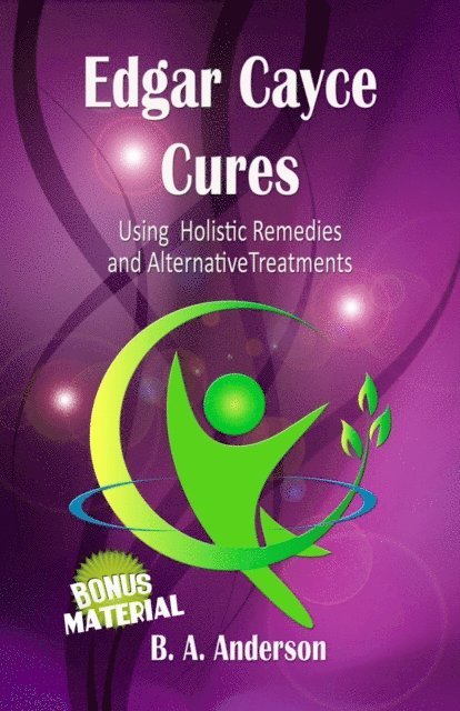 B. A. Anderson - Edgar Cayce Cures - Using Holistic Remedies and Alternative Treatments, E-bok
