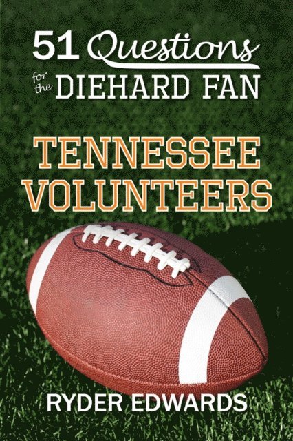 Ryder Edwards - 51 Questions for the Diehard Fan: Tennessee Volunteers, E-bok