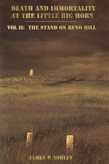 James R Ashley - Death and Immortality at the Little BigHorn: Vol II, The Stand on Reno Hill, E-bok. Tillgänglighet: Lägg i varukorg