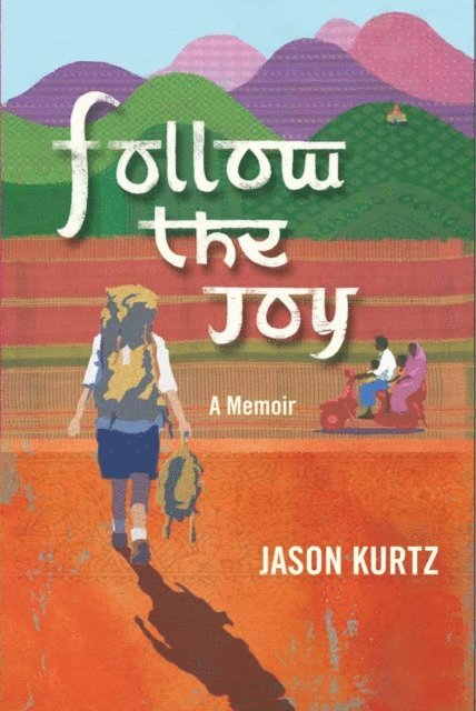 Jason Kurtz - Follow The Joy: A memoir, E-bok