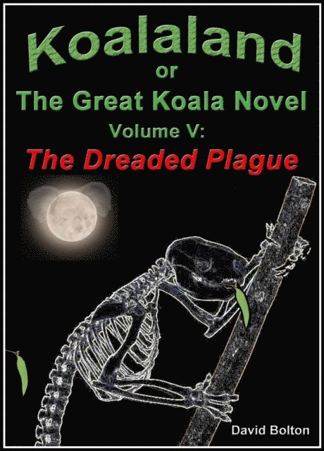 David Bolton - Koalaland or The Great Koala Novel, Volume V: The Dreaded Plague, E-bok