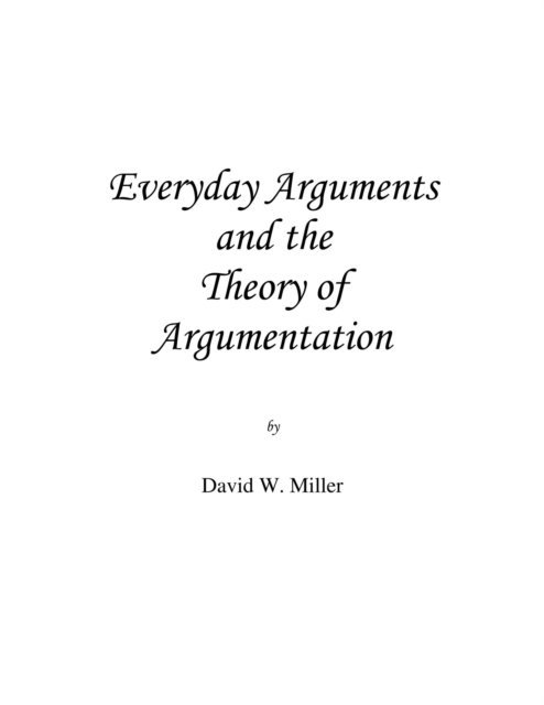 David W. Miller - Everyday Arguments and the Theory of Argumentation, E-bok