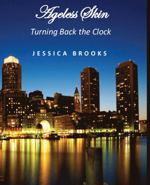 Jessica Brooks - Ageless Skin - Turning Back the Clock, E-bok. Tillgänglighet: Lägg i varukorg