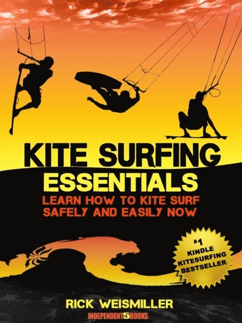 Kitesurfing Essentials - Learn How to Kite Surf Safely and Easily NOW!