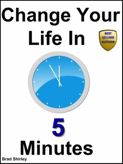 Brad Shirley - Change Your Life In 5 Minutes, E-bok. Tillgänglighet: Lägg i varukorg