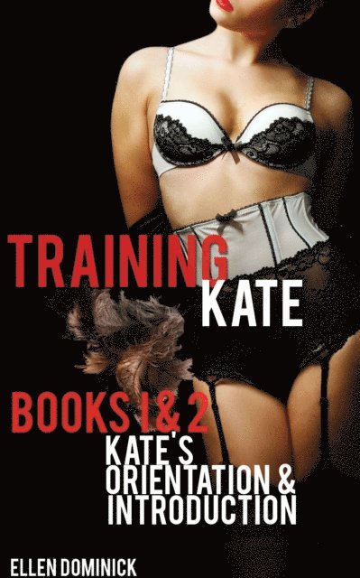 Ellen Dominick - Training Kate: The Submission of a Maid: Books 1 & 2, E-bok. Tillgänglighet: Lägg i varukorg