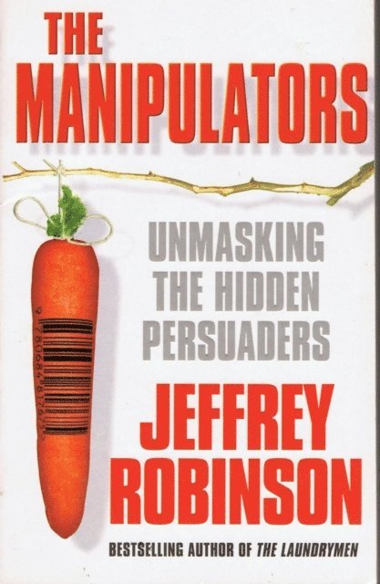 Jeffrey Robinson - Manipulators: Unmasking the Hidden Persuaders --- The Conspiracy To Make Us Buy, E-bok