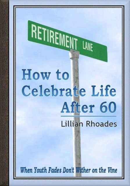Lillian Rhoades - Retirement Lane - How to Celebrate Life After 60, E-bok. Tillgänglighet: Lägg i varukorg