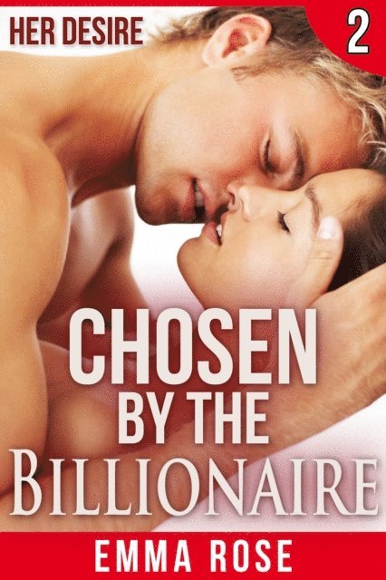 Emma Rose - Her Desire: Chosen by the Billionaire 2, E-bok