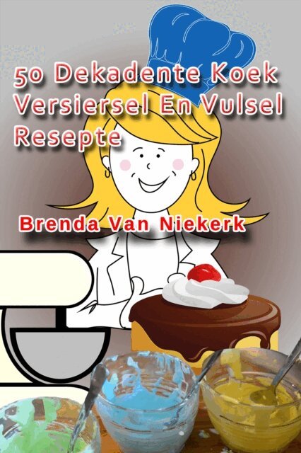 Brenda Van Niekerk - 50 Dekadente Koek Versiersel En Vulsel Resepte, E-bok. Tillgänglighet: Lägg i varukorg