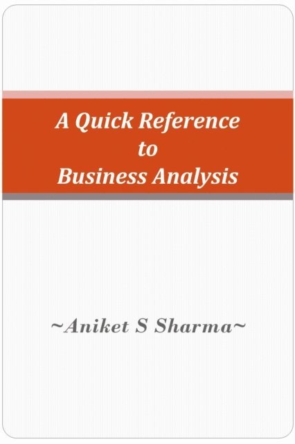 Aniket S Sharma - Quick Reference to Business Analysis, E-bok
