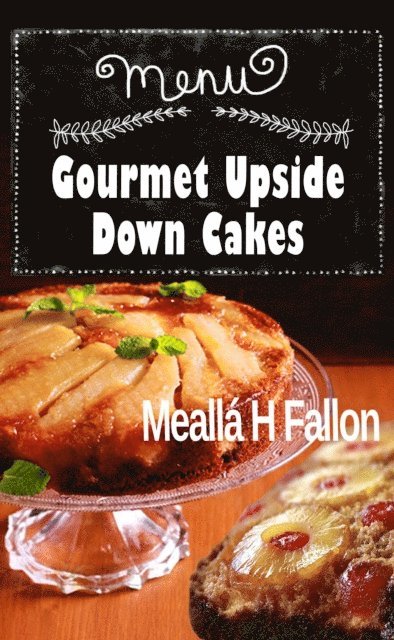 Mealla H Fallon - Gourmet Upside Down Cakes, E-bok. Tillgänglighet: Lägg i varukorg