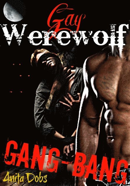 Anita Dobs - Gay Werewolf Gang Bang (Werewolf Gang bang Erotica), E-bok