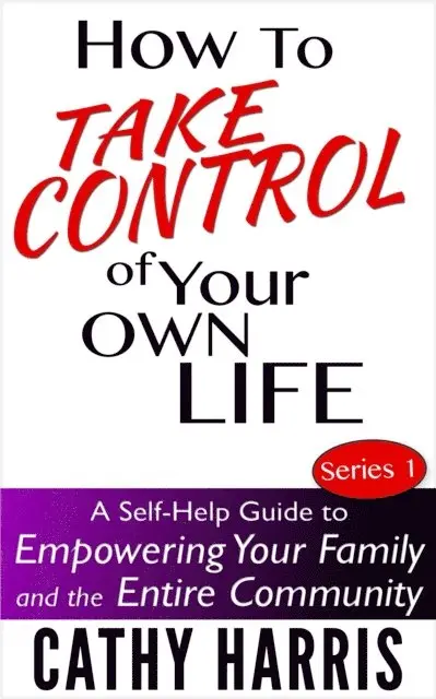 Cathy Harris - How To Take Control Of Your Own Life: A Self-Help Guide to Empowering Your Family and the Entire Community (Series 1), E-bok. Tillgänglighet: Lägg i varukorg